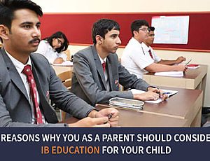 5 Reasons Why You as a Parent Should Consider IB Education for Your Child