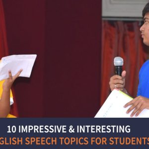 Top 10 Impressive & Interesting English Speech Topics for Students