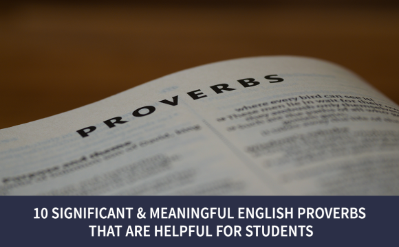10 Significant & Meaningful English Proverbs That Are Helpful For Students