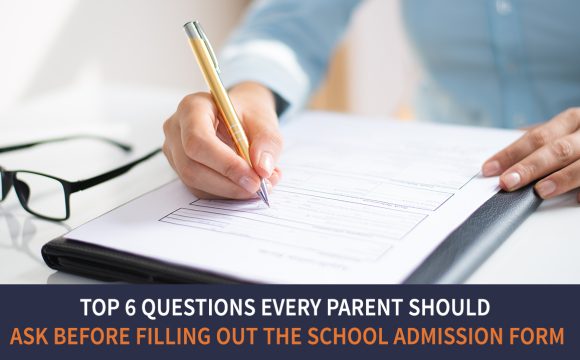 Top 6 Questions Every Parent Should Ask before Filling out the School Admission Form