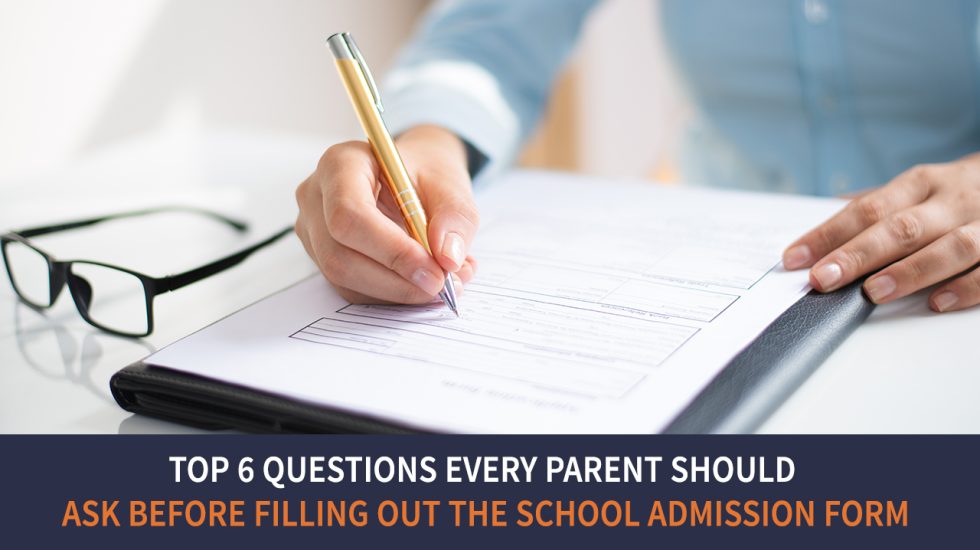 Top 6 Questions Every Parent Should Ask before Filling out the School Admission Form